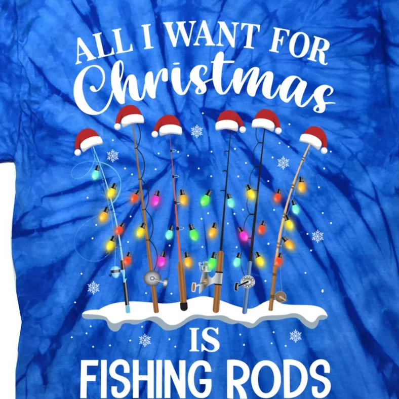 All I Want For Christmas Is Fishing Rods Funny Merry Fishmas Gift Tie-Dye T-Shirt