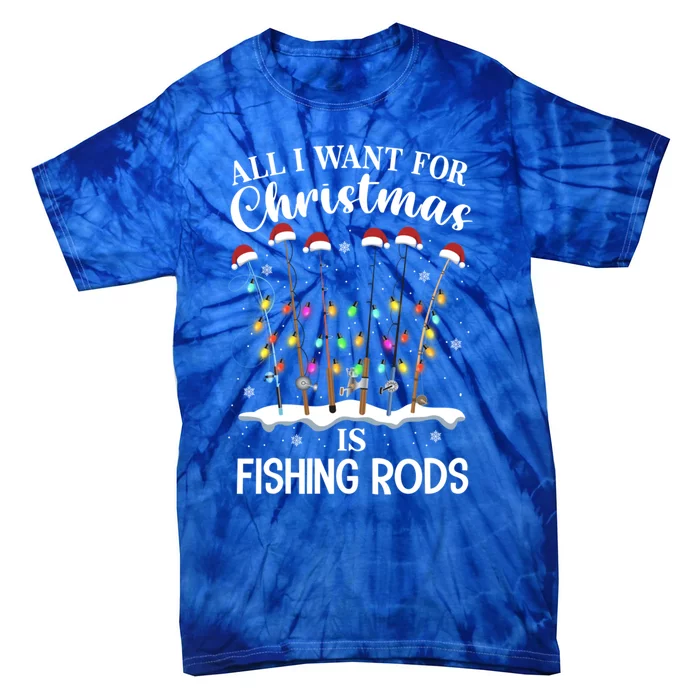 All I Want For Christmas Is Fishing Rods Funny Merry Fishmas Gift Tie-Dye T-Shirt