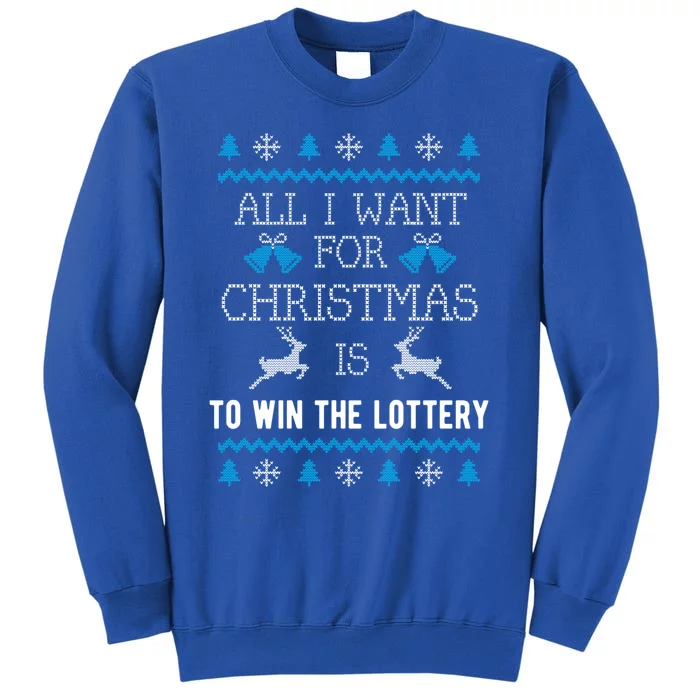 All I Want For Christmas Is To Win The Lottery Ugly Xmas Fun Gift Tall Sweatshirt