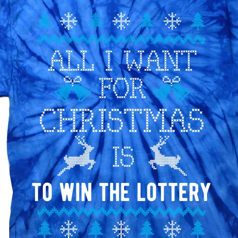 All I Want For Christmas Is To Win The Lottery Ugly Xmas Fun Gift Tie-Dye T-Shirt