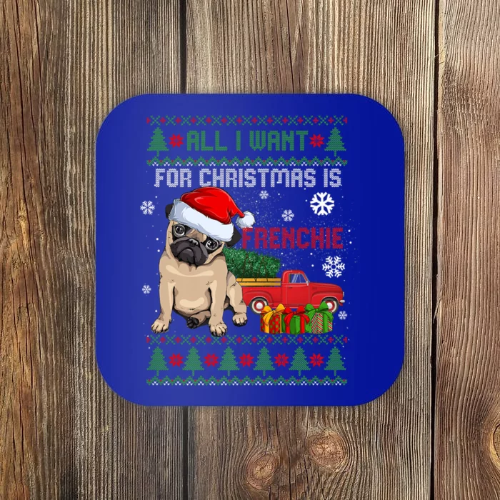 All I Want For Christmas Is Frenchie Ugly Christmas Sweater Gift Coaster