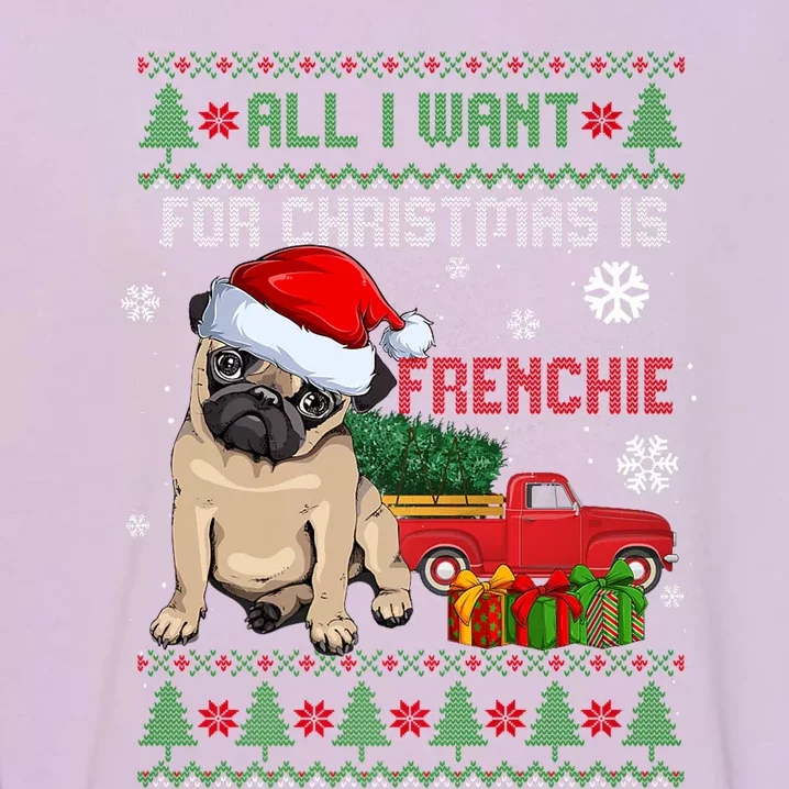 All I Want For Christmas Is Frenchie Ugly Christmas Sweater Gift Garment-Dyed Sweatshirt