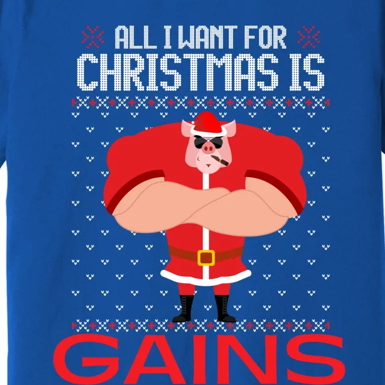 All I Want For Christmas Is Gains Fun Pig Ugly Xmas Sweater Gift Premium T-Shirt