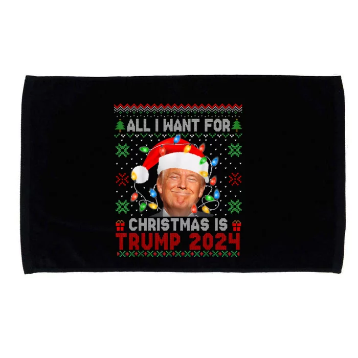 All I Want For Christmas Is Trump 2024 Ugly Xmas Sweater Gift Microfiber Hand Towel