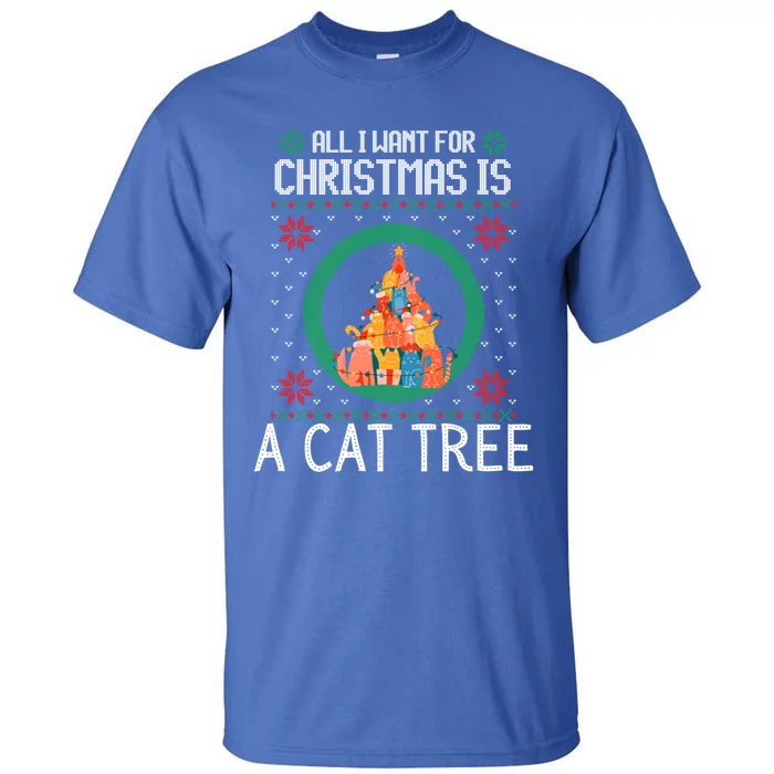 All I Want For Christmas Is A Cat Tree Ugly Xmas Sweater Fun Gift Tall T-Shirt