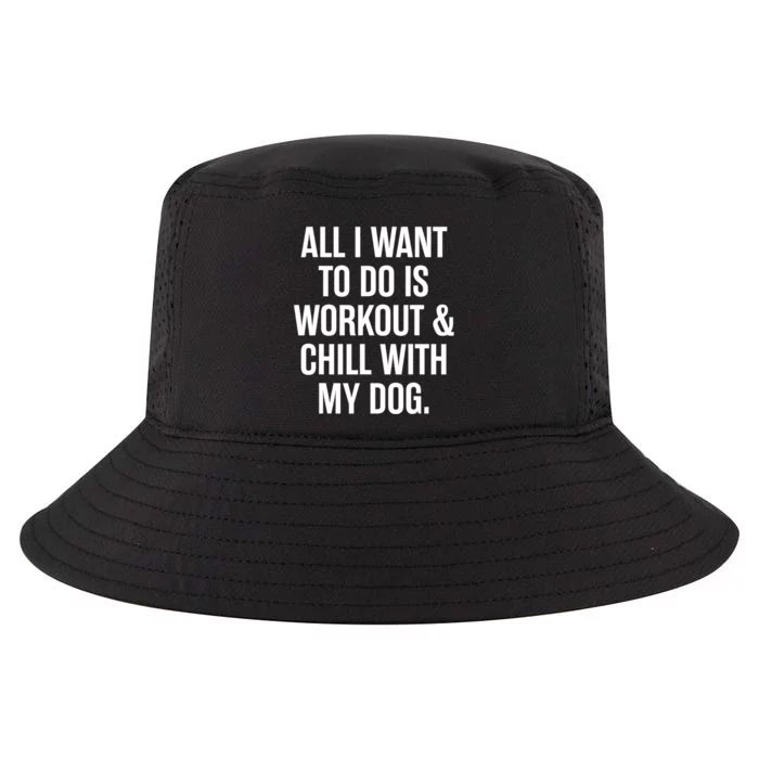 All I Want To Do Is Workout And Chill With My Dog Funny Gym Cool Comfort Performance Bucket Hat