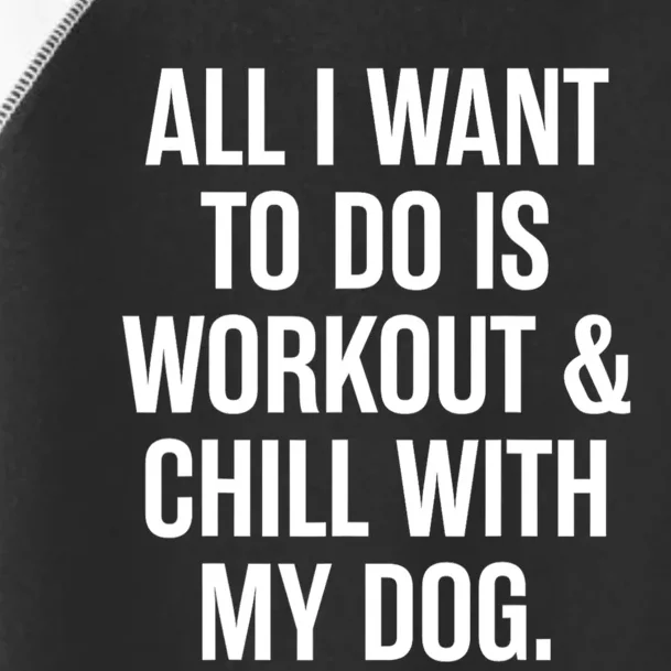 All I Want To Do Is Workout And Chill With My Dog Funny Gym Toddler Fine Jersey T-Shirt