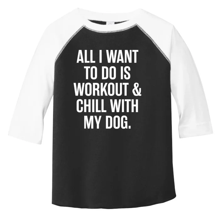 All I Want To Do Is Workout And Chill With My Dog Funny Gym Toddler Fine Jersey T-Shirt