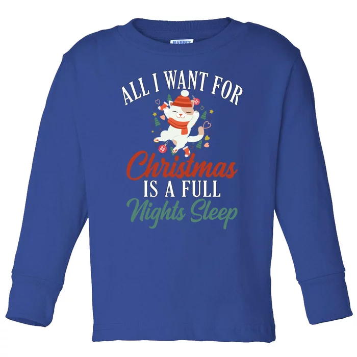 All I Want For Christmas Is A Full Nights Sleep Great Gift Toddler Long Sleeve Shirt