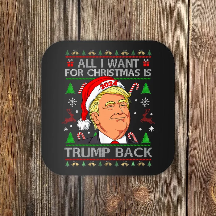 All I Want For Christmas Is Trump Back 2024 Ugly Sweater Coaster