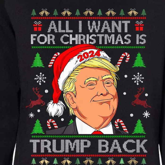 All I Want For Christmas Is Trump Back 2024 Ugly Sweater Womens California Wash Sweatshirt