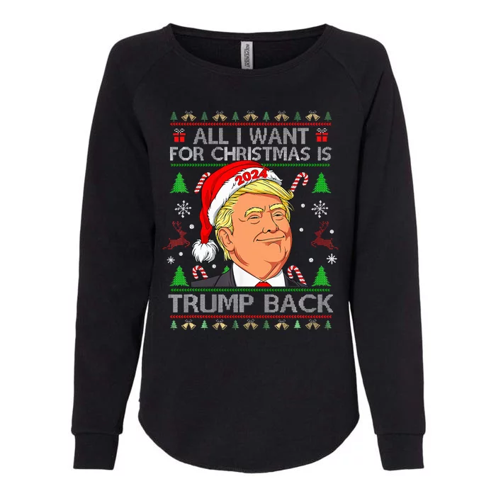 All I Want For Christmas Is Trump Back 2024 Ugly Sweater Womens California Wash Sweatshirt