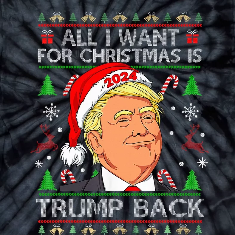 All I Want For Christmas Is Trump Back 2024 Ugly Sweater Tie-Dye T-Shirt