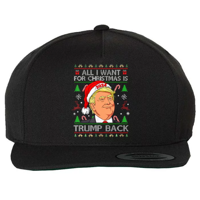 All I Want For Christmas Is Trump Back 2024 Ugly Sweater Wool Snapback Cap