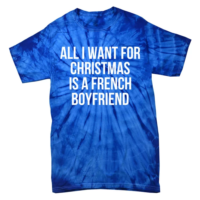 All I Want For Christmas Is A French Friend Gift Tie-Dye T-Shirt