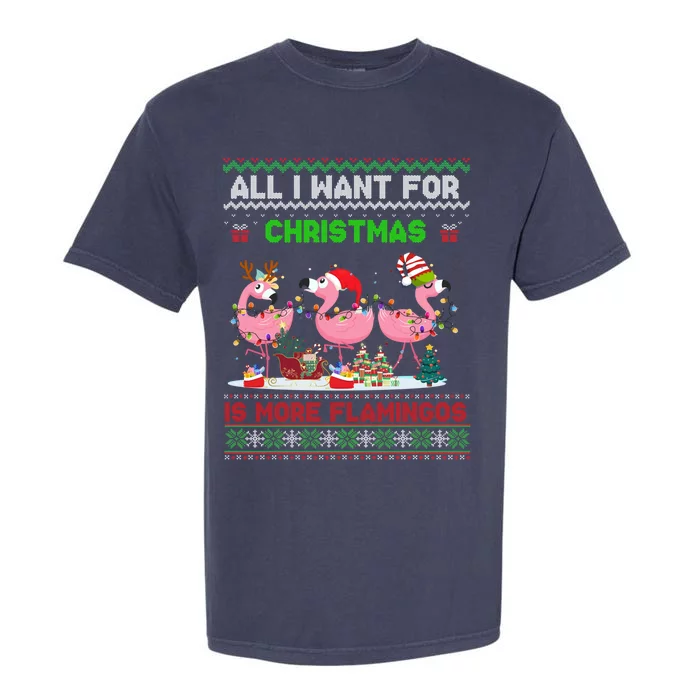 All I Want For Christmas Is More Flamingos Ugly Sweater Xmas Cute Gift Garment-Dyed Heavyweight T-Shirt