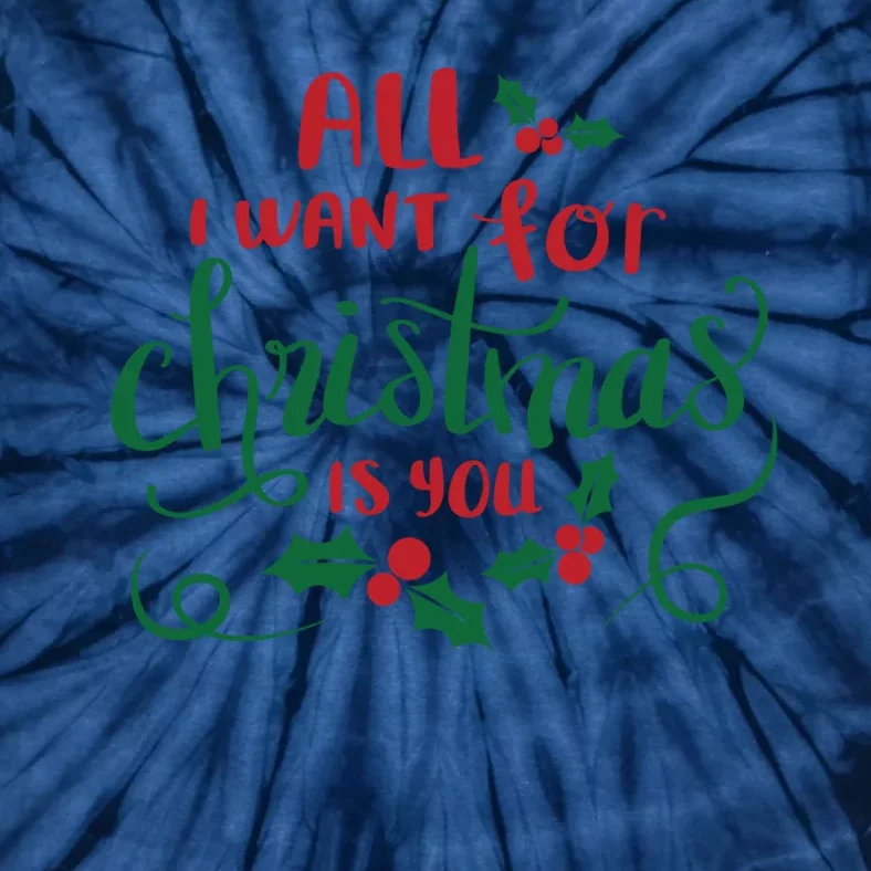 All I Want For Christmas Is You Tie-Dye T-Shirt