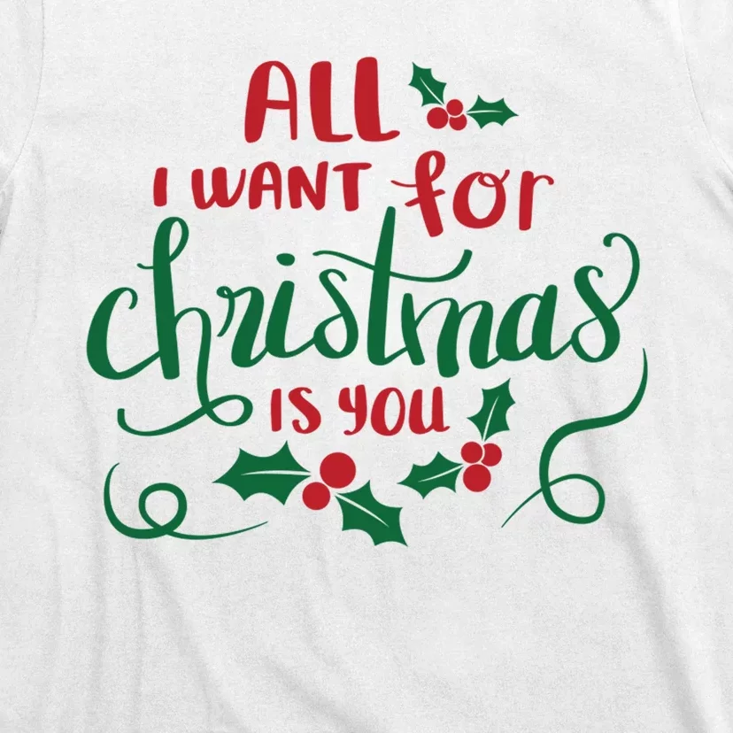 All I Want For Christmas Is You T-Shirt