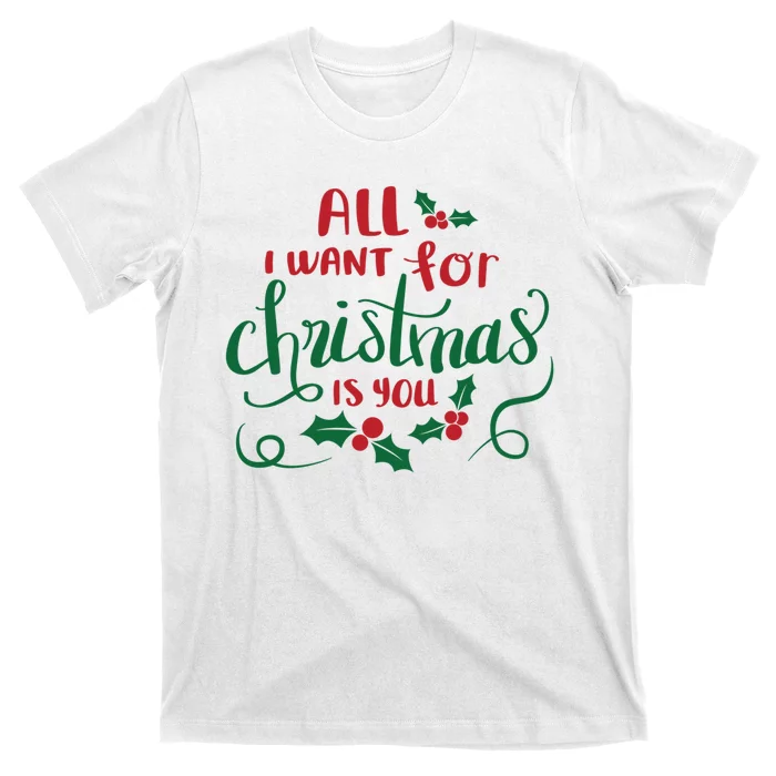 All I Want For Christmas Is You T-Shirt