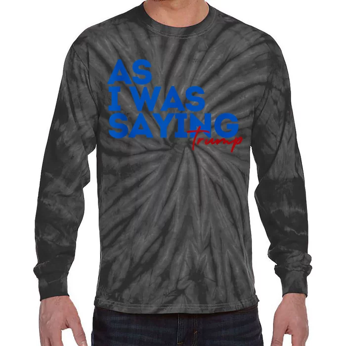 As I Was Saying Cool 2024 Tie-Dye Long Sleeve Shirt