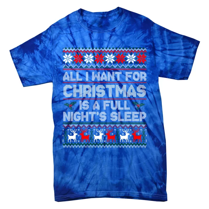 All I Want For Christmas Is A Full NightS Sleep Ugly Gift Tie-Dye T-Shirt