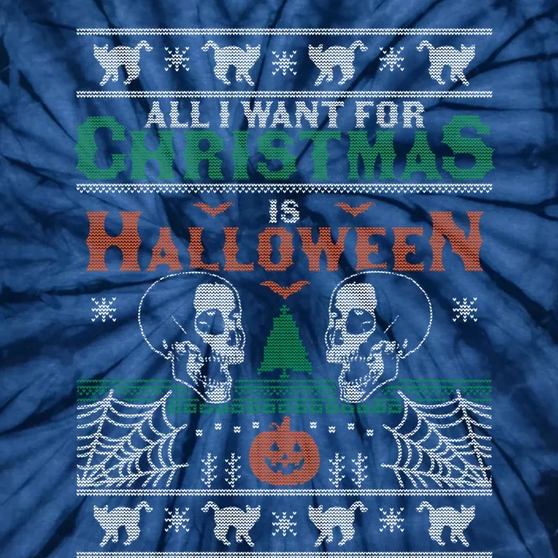 All I Want For Christmas Is Halloween Ugly Xmas Tie-Dye T-Shirt