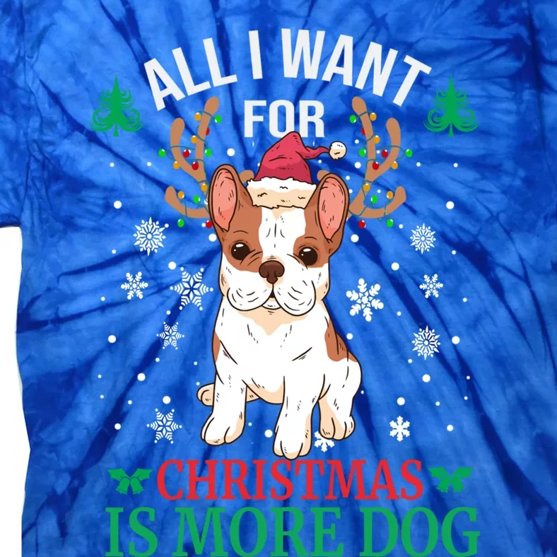 All I Want For Christmas Is More Dog Bulldog Christmas Funny Gift Tie-Dye T-Shirt