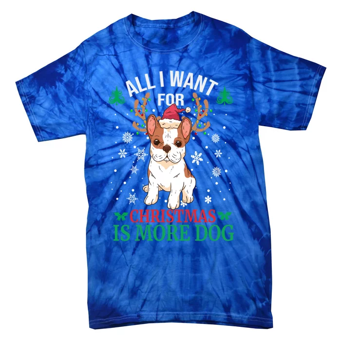 All I Want For Christmas Is More Dog Bulldog Christmas Funny Gift Tie-Dye T-Shirt