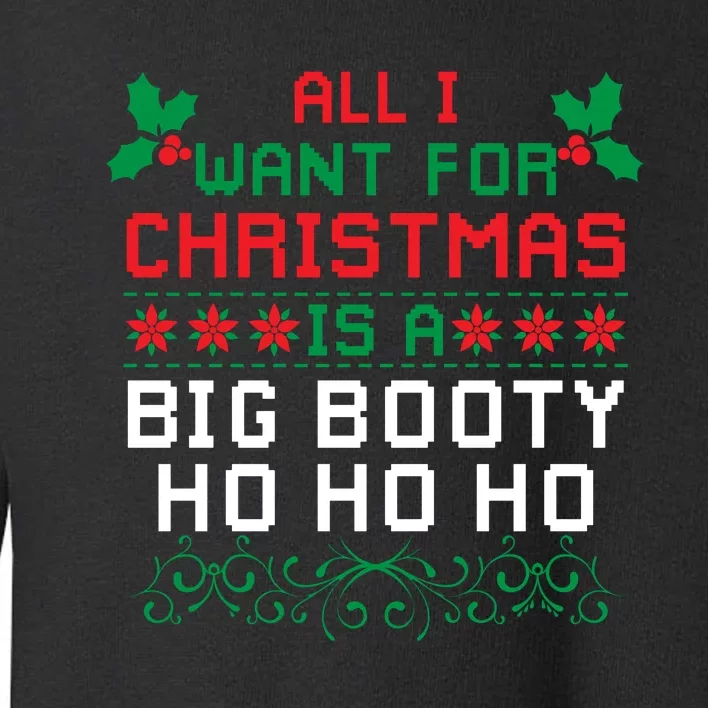 All I Want For Christmas Is A Big Booty Ho Ho Ho Adult Santa Toddler Sweatshirt