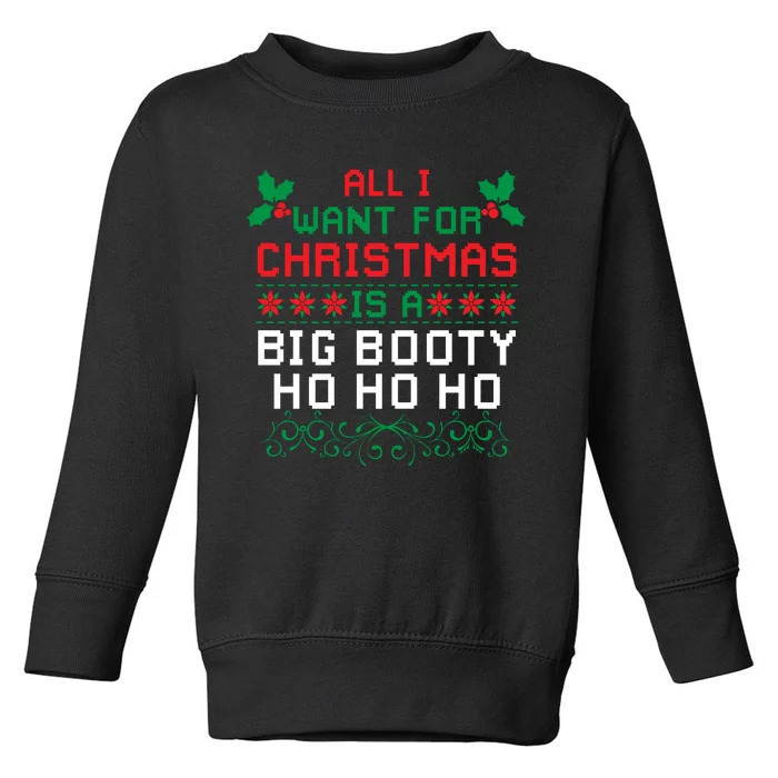 All I Want For Christmas Is A Big Booty Ho Ho Ho Adult Santa Toddler Sweatshirt