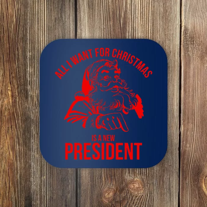 All I Want For Christmas Is A New President Funny Coaster