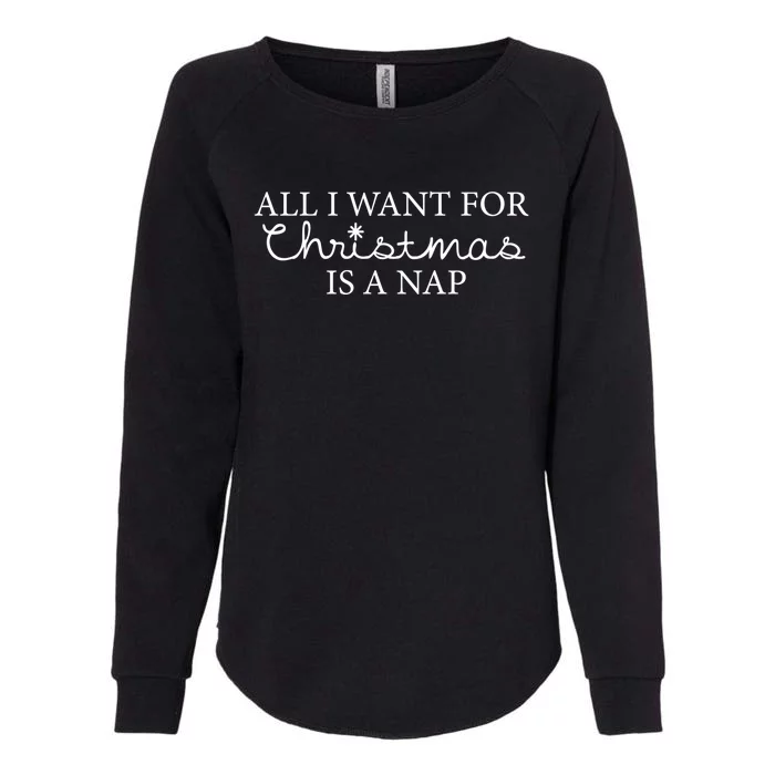 All I Want For Christmas Is A Nap Funny Holiday Gift Womens California Wash Sweatshirt