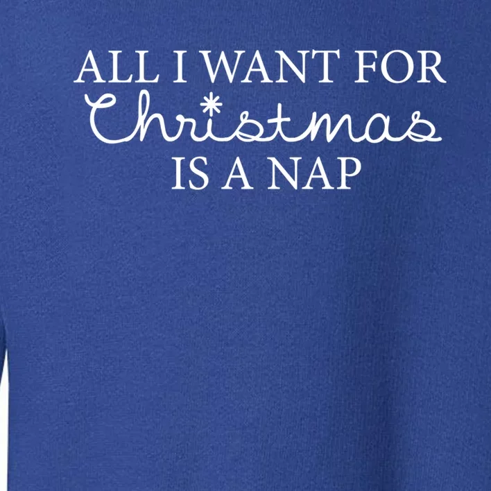 All I Want For Christmas Is A Nap Funny Holiday Gift Toddler Sweatshirt