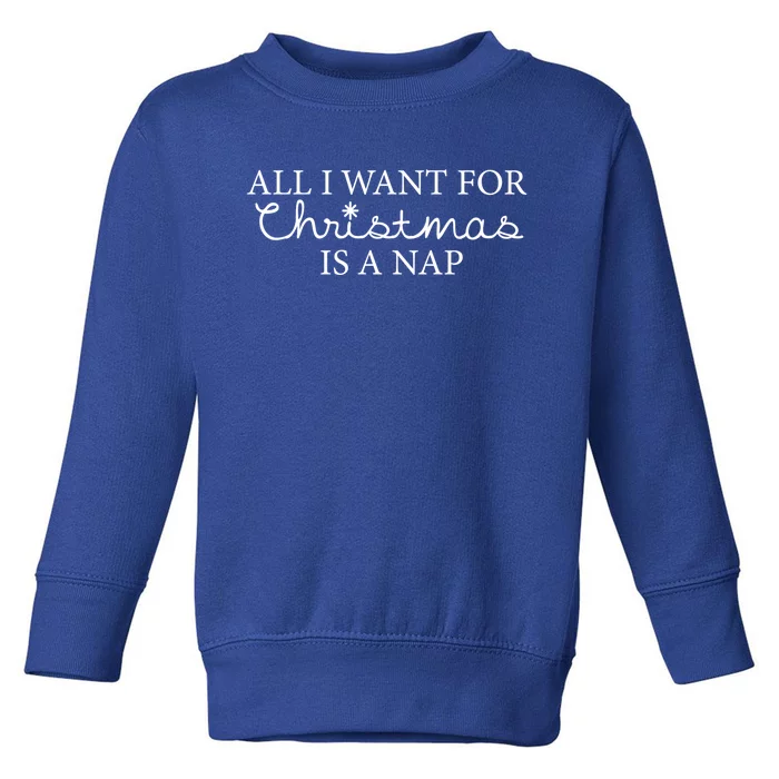 All I Want For Christmas Is A Nap Funny Holiday Gift Toddler Sweatshirt