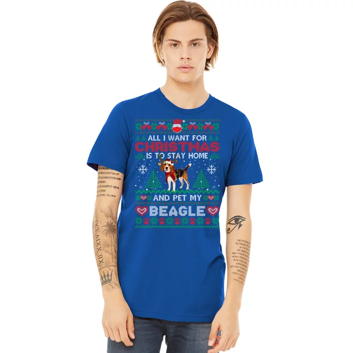 All I Want Is To Stay Home And Pet My Beagle Christmas Funny Gift Premium T-Shirt