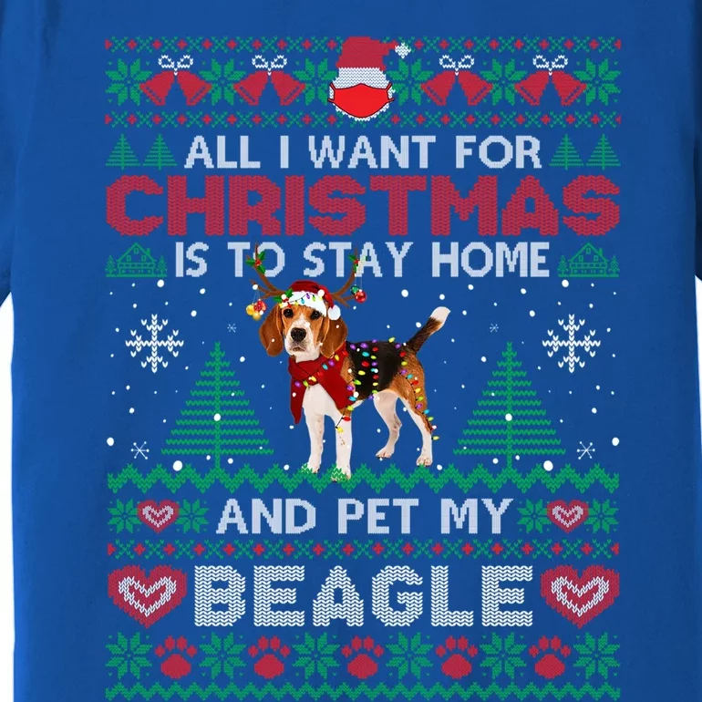 All I Want Is To Stay Home And Pet My Beagle Christmas Funny Gift Premium T-Shirt