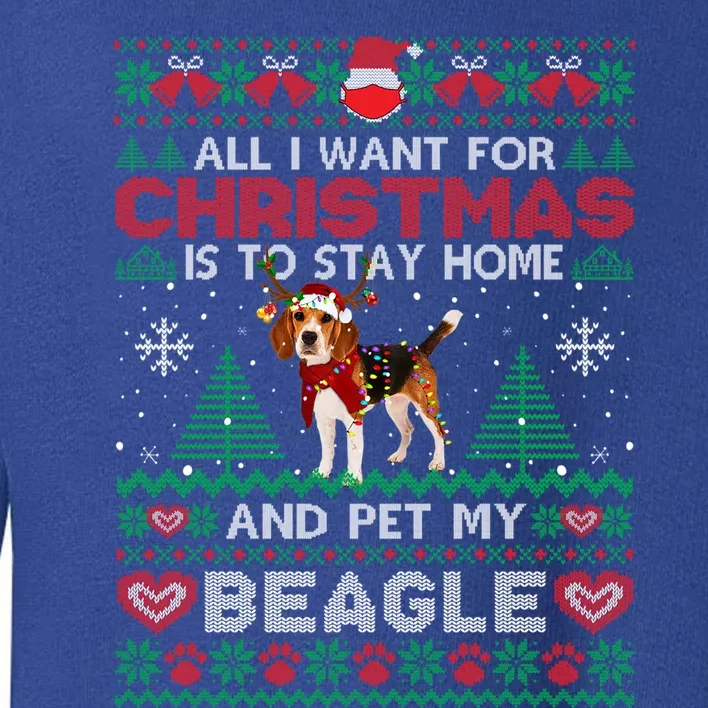 All I Want Is To Stay Home And Pet My Beagle Christmas Funny Gift Toddler Sweatshirt