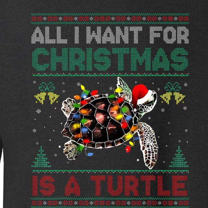 All I Want For Christmas Is A Sea Turtle Funny Ugly Sweater Toddler Sweatshirt