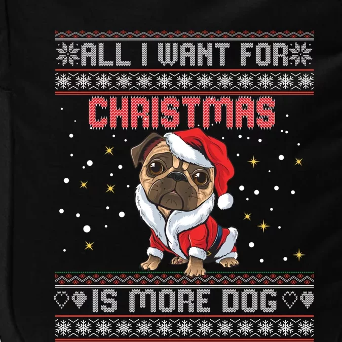 All I Want For Christmas Is More Dog Ugly Christmas Sweater Gift Impact Tech Backpack