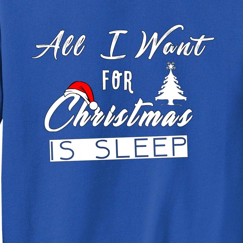 All I Want For Christmas Is Sleep Funny Holiday Cool Gift Tall Sweatshirt