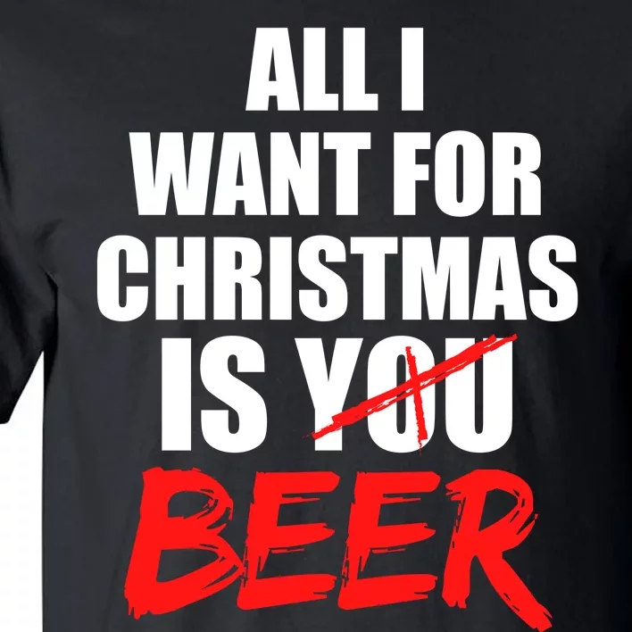 All I Want For Christmas Is Beer Funny Gift Tall T-Shirt