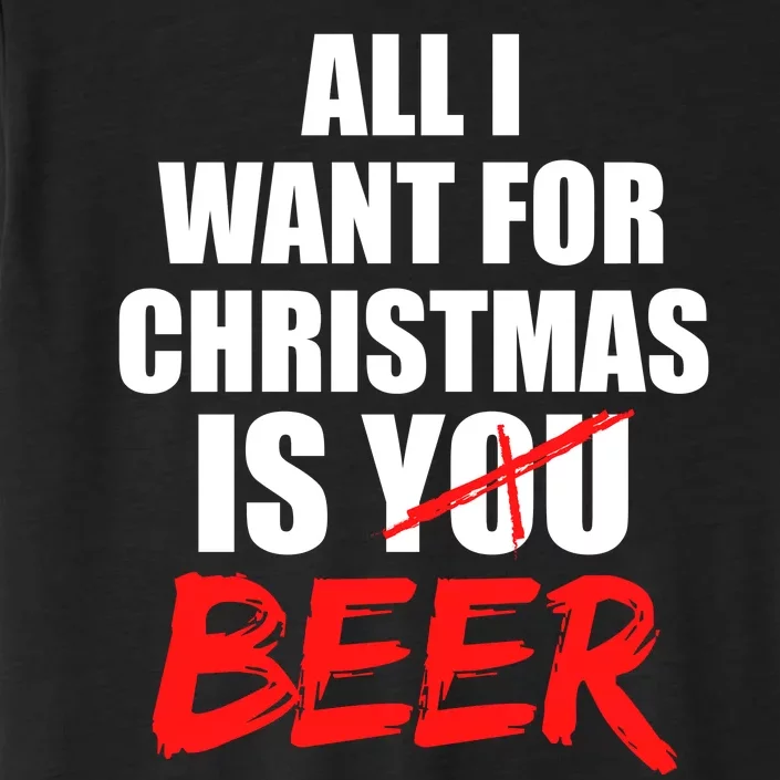 All I Want For Christmas Is Beer Funny Gift ChromaSoft Performance T-Shirt