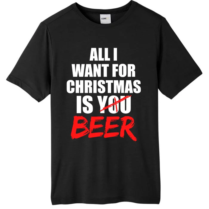 All I Want For Christmas Is Beer Funny Gift ChromaSoft Performance T-Shirt