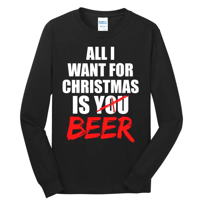 All I Want For Christmas Is Beer Funny Gift Tall Long Sleeve T-Shirt