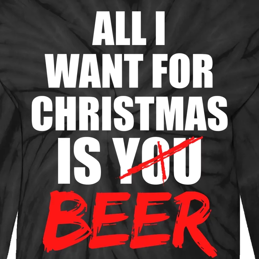 All I Want For Christmas Is Beer Funny Gift Tie-Dye Long Sleeve Shirt