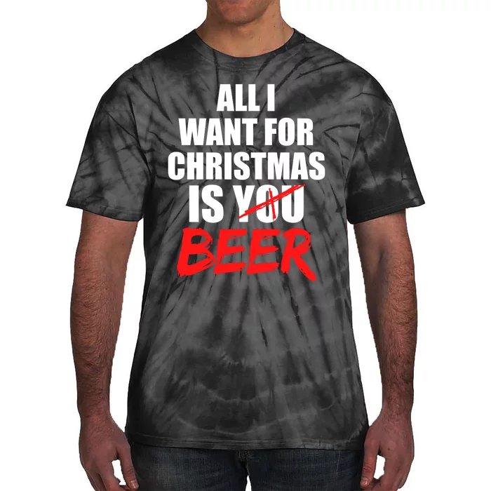 All I Want For Christmas Is Beer Funny Gift Tie-Dye T-Shirt