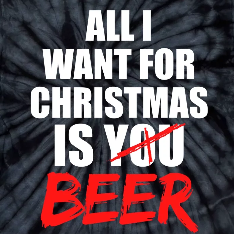 All I Want For Christmas Is Beer Funny Gift Tie-Dye T-Shirt