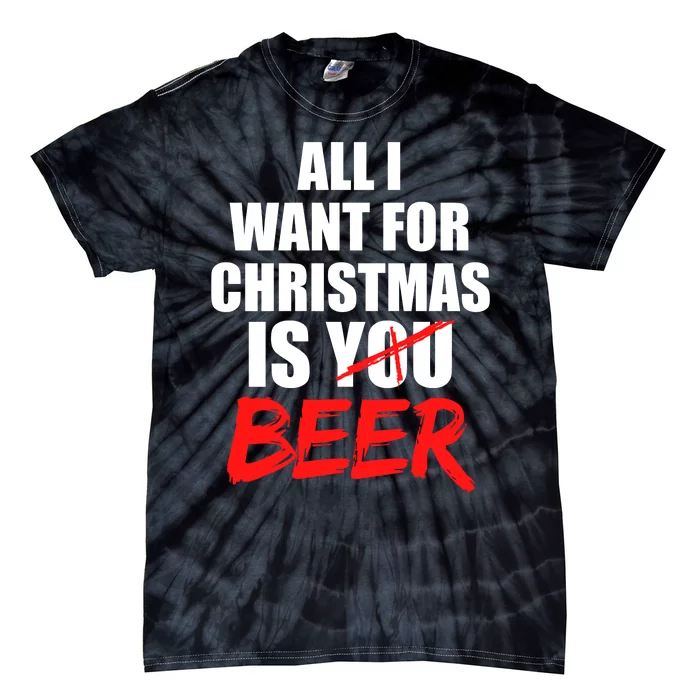 All I Want For Christmas Is Beer Funny Gift Tie-Dye T-Shirt