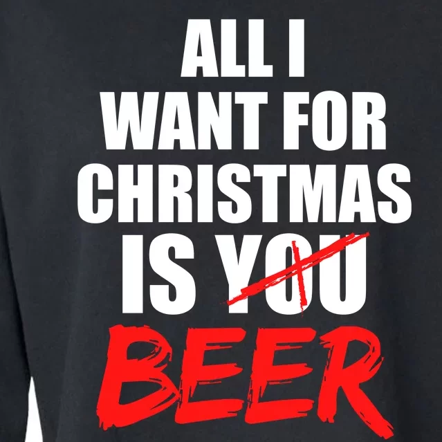 All I Want For Christmas Is Beer Funny Gift Cropped Pullover Crew