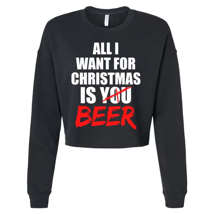 All I Want For Christmas Is Beer Funny Gift Cropped Pullover Crew